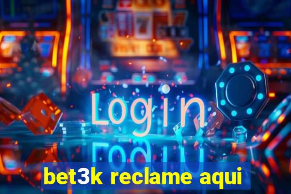 bet3k reclame aqui